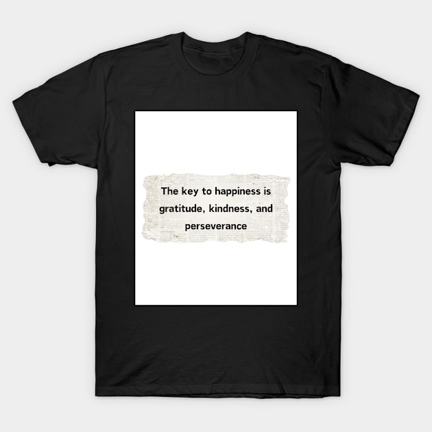 The key to happiness is gratitude, kindness, and perseverance T-Shirt by abbottmiller